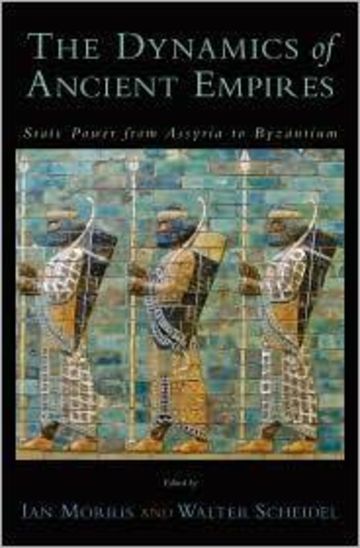 The Dynamics of Ancient Empires: State Power from Assyria to Byzantium